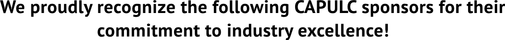 We proudly recognize the following CAPULC sponsors for their
                    commitment to industry excellence! We proudly recognize the following CAPULC sponsors for their
                    commitment to industry excellence!